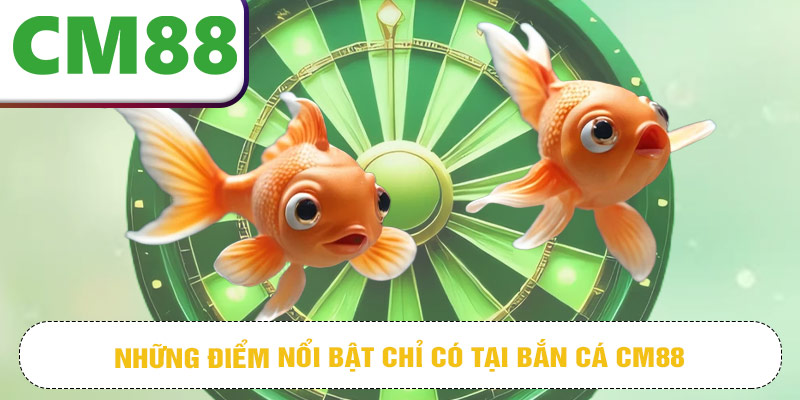 Những điểm nổi bật chỉ có tại bắn cá CM88